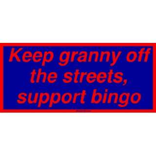  Keep granny off the streets, support bingo Bumper Sticker 