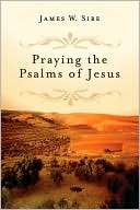 Praying The Psalms Of Jesus James W. Sire