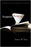 Scripture Twisting 20 Ways James W. Sire