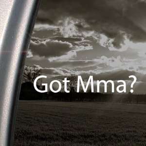  Got Mma? Decal Mixed Martial Arts Window Sticker 