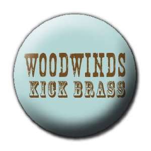  WOODWINDS KICK BRASS Pinback Button 1.25 Pin / Badge 
