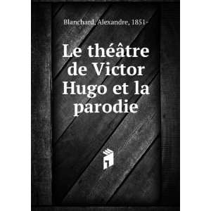   ¢tre de Victor Hugo et la parodie Alexandre, 1851  Blanchard Books