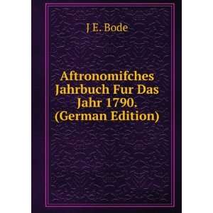   Jahrbuch Fur Das Jahr 1790. (German Edition) J E. Bode Books