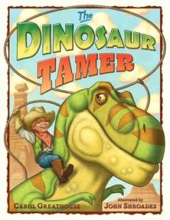   The Dinosaur Tamer by Carol Greathouse, Penguin Group 