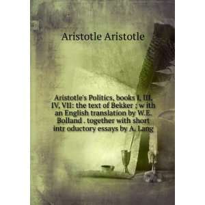  Aristotles Politics, books I, III, IV, VII the text of 