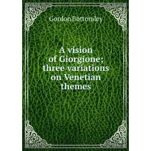   ; three variations on Venetian themes Gordon Bottomley Books