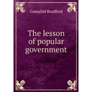  The lesson of popular government Gamaliel Bradford Books