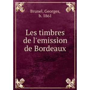   Les timbres de lemission de Bordeaux Georges, b. 1861 Brunel Books