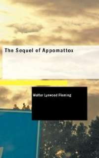   of Appomattox NEW by Walter Lynwood Fleming 9781434626400  