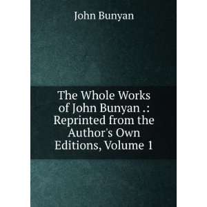   Reprinted from the Authors Own Editions, Volume 1 John Bunyan Books