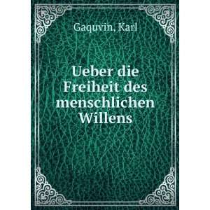  Ueber die Freiheit des menschlichen Willens Karl Gaquvin Books