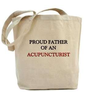  Proud Father Of An ACUPUNCTURIST Acupuncture Tote Bag by 