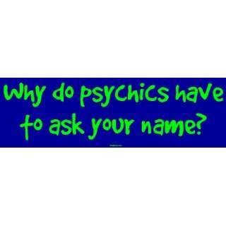  Why do psychics have to ask your name? Large Bumper 