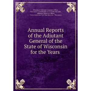 Annual Reports of the Adjutant General of the State of Wisconsin for 