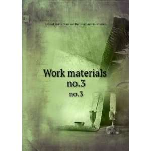   Work materials . no.3 United States. National Recovery Administration