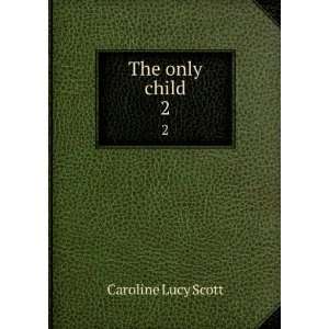  The only child. 2 Caroline Lucy Scott Books