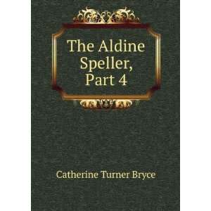  The Aldine Speller, Part 4 Catherine Turner Bryce Books
