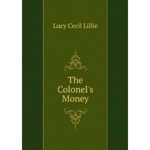The Colonels Money Lucy Cecil Lillie  Books
