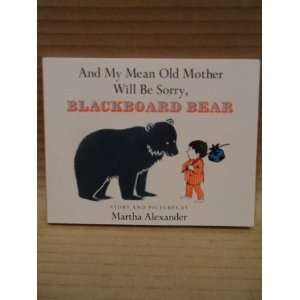   Old Mother Will be Sorry, Blackboard Bear Martha Alexander Books