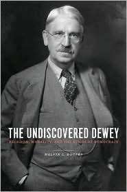 The Undiscovered Dewey Religion, Morality, and the Ethos of Democracy 