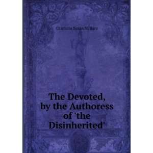   the Authoress of the Disinherited. Charlotte Susan M. Bury Books