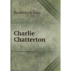  Charlie Chatterton John Rutherford Books