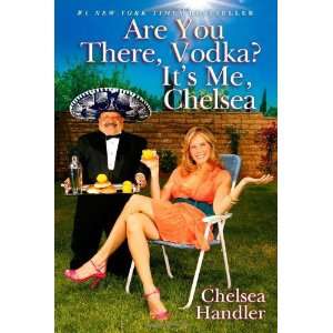   You There, Vodka? Its Me, Chelsea [Hardcover] Chelsea Handler Books