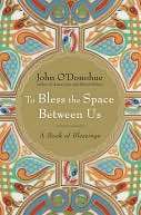   To Bless the Space Between Us by John ODonohue 