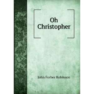  Oh Christopher John Forbes Robinson Books