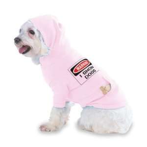 WARNING I SHOW DOGS Hooded (Hoody) T Shirt with pocket for your Dog or 