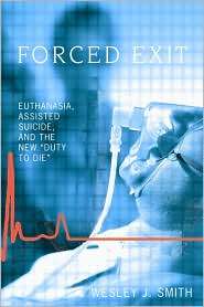 Forced Exit Euthanasia, Assisted Suicide And the New Duty to Die 