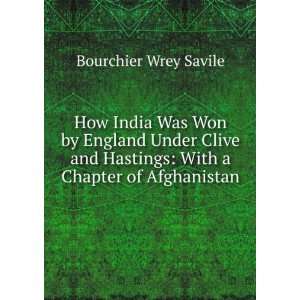  How India Was Won by England Under Clive and Hastings 