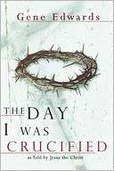 Day I Was Crucified Gene Edwards