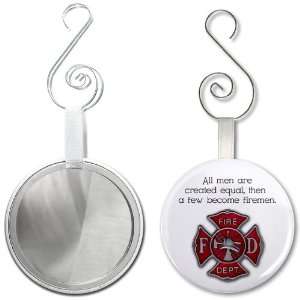 ALL MEN EQUAL SOME ARE FIREMEN 2.25 inch Glass Mirror Backed Ornament