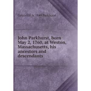 John Parkhurst, born May 2, 1760, at Weston, Massachusetts, his 