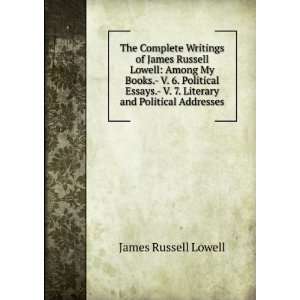  The Complete Writings of James Russell Lowell Among My Books 
