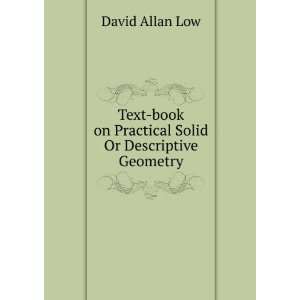   book on Practical Solid Or Descriptive Geometry David Allan Low