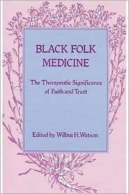 Black Folk Medicine The Therapeutic Significance of Faith and Trust 