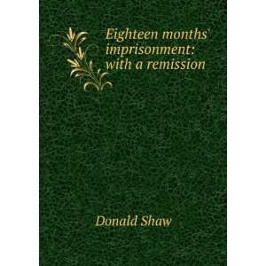   Months Imprisonment, with a Remission, by D  S . Donald Shaw Books