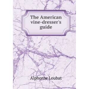  The American Vine Dressers Guide Loubat Alphonse Books