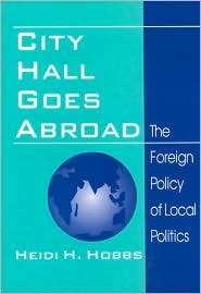 City Hall Goes Abroad The Foreign Policy of Local Politics 