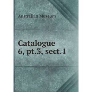  Catalogue. 6, pt.3, sect.1 Australian Museum Books