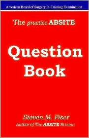 Practice ABSITE Question Book, (1427602549), Steven Mark Fiser 