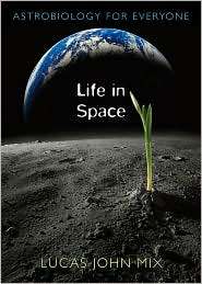 Life in Space Astrobiology for Everyone, (0674033213), Lucas John Mix 