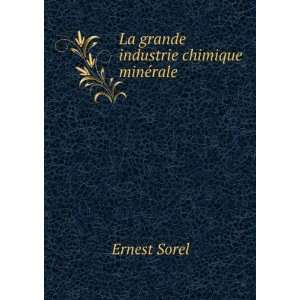    La grande industrie chimique minÃ©rale . Ernest Sorel Books