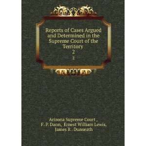   Ernest William Lewis, James R . Dunseath Arizona Supreme Court  Books