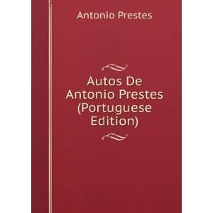   Autos De Antonio Prestes (Portuguese Edition) Antonio Prestes Books