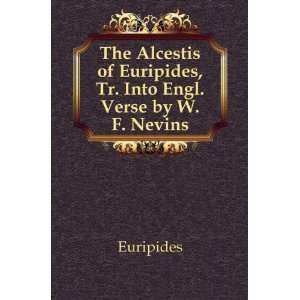   of Euripides, Tr. Into Engl. Verse by W.F. Nevins Euripides Books