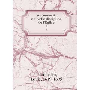 Ancienne & nouvelle discipline de lEglise. 7 Louis, 1619 1695 