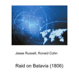  Raid on Batavia (1806) Ronald Cohn Jesse Russell Books